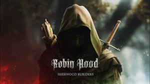 Robin Hood - Sherwood Builders, первый взгляд.