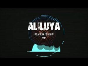 Dj Miran ft Atako - Aliluya 2021