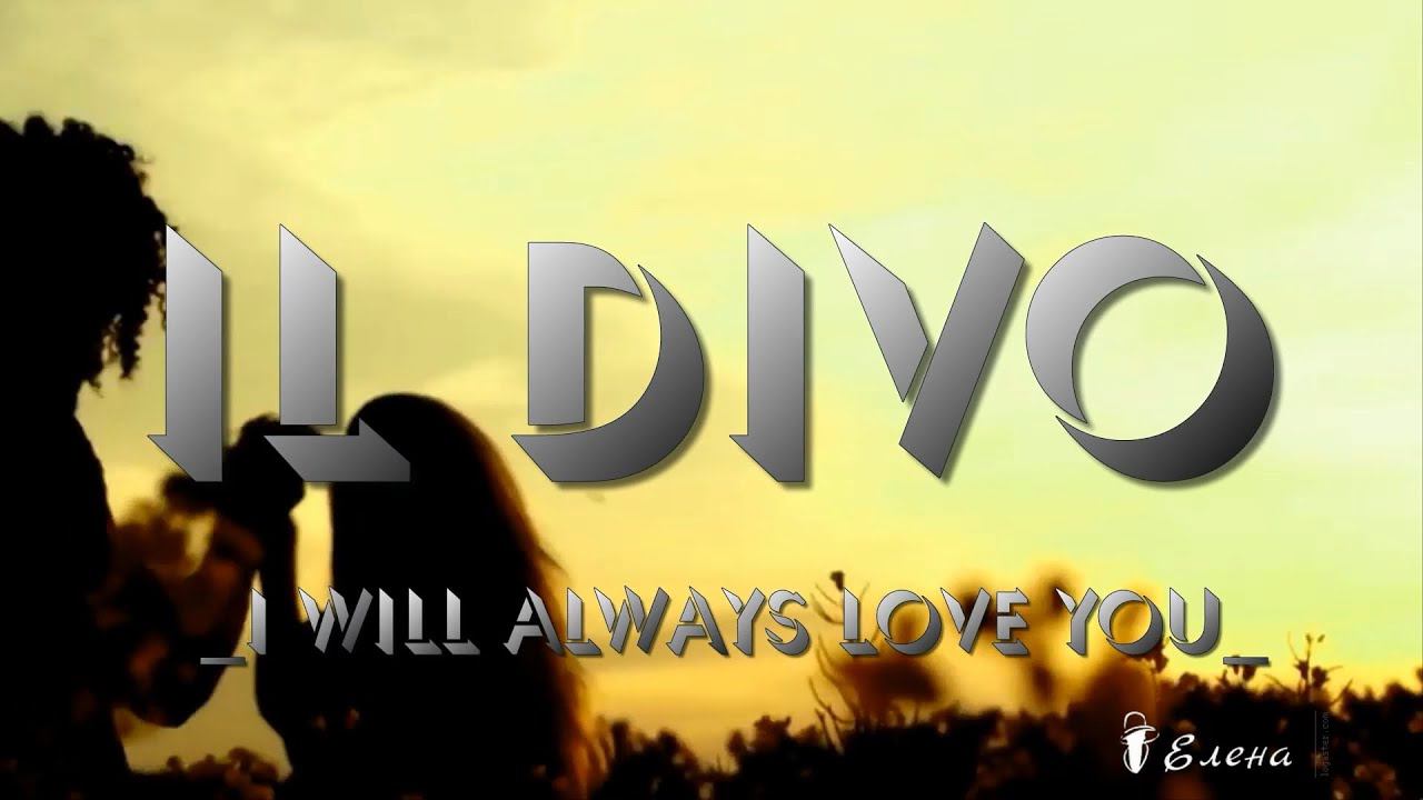 IL DIVO         I Will Always Love You