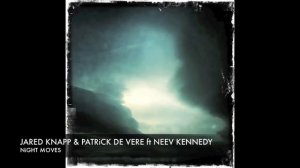 Jared Knapp & Patrick de Vere Ft. Neev Kennedy - Night Moves Lyrics (Daniel Kandi's Emotional Edit)