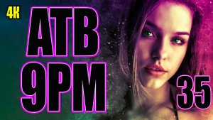 3️⃣5️⃣ ATB ? 9PM 9️⃣?? в 4К ?✨?