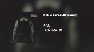 RAM — KING prod. Divisixn (альбом «TRAUMATIX», 2019)
