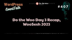 The WooSesh 2023 Day 3 Recap by Do the Woo