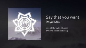 Royal Max - Say That You Want