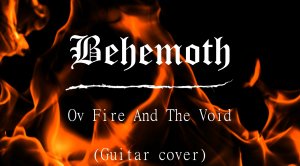 Behemoth - Ov Fire And The Void (Guitar Cover)