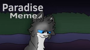 Paradise meme /Warriors Cat's /Cinderplet