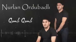 NURLAN ORDUBADI Qəmli Qəmli