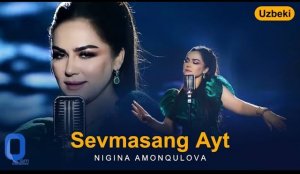 Nigina Amonqulova - Sevmasang Ayt (Uzbeki Song)