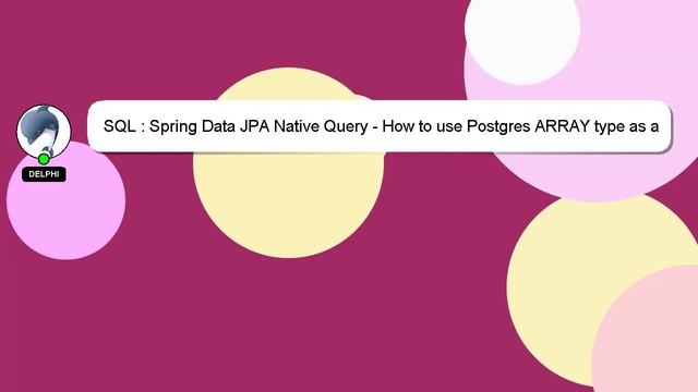 SQL : Spring Data JPA Native Query - How to use Postgres ARRAY type as a parameter