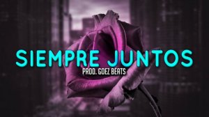 "Siempre Juntos" ❌ Instrumental de Reggaeton Romántico ❤️👫 (Prod. Goez Beats)