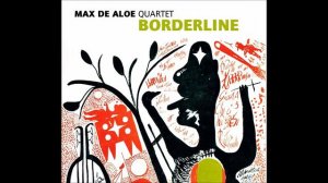 BORDERLINE (full CD) Max De Aloe Quartet