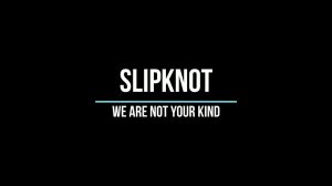 Slipknot -  We are not your kind