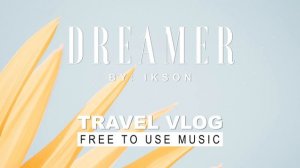 Ikson - Dreamer | Vlog No Copyright Music | Travel Vlog Background Music | Free To Use Vlog Music