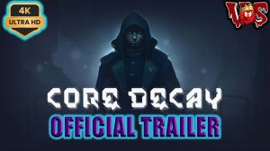 Core Decay ➤ Официальный трейлер 💥 4K-UHD 💥