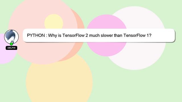 PYTHON : Why is TensorFlow 2 much slower than TensorFlow 1?