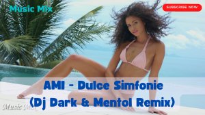 Deep house:AMI - Dulce Simfonie(Dj Dark & Mentol Remix)