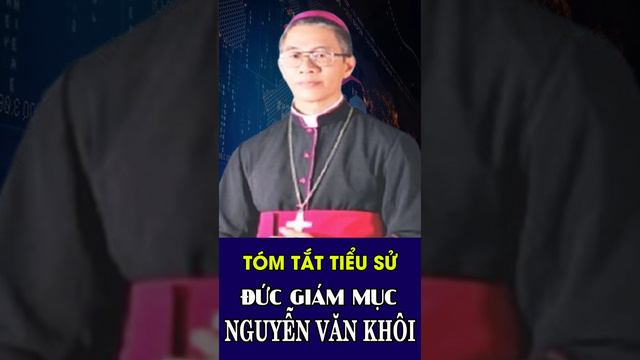 Xem Nhanh Tiểu Sử ĐỨC CHA MATTHEW NGUYỄN VĂN KHÔI – Giám Mục Giáo Phận Quy Nhơn.