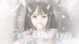 ꜝꜞ  ᳝big doll eyes..||саблиминал на большие кукольные глаза ᳝  ꜝꜞ