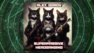 ALEX GOROV - SUPERMASSIVE HEADBANGING