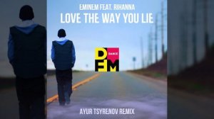 Eminem feat. Rihanna — Love the way you lie (Ayur Tsyrenov DFM remix)