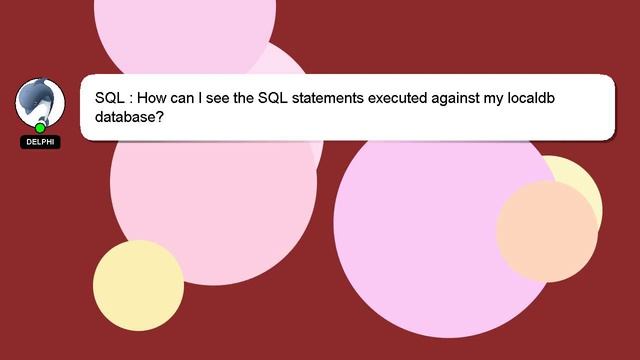 SQL : How can I see the SQL statements executed against my localdb database? смотреть онлайн
