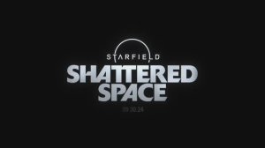 Starfield: дополнение Shattered Space  | 9 минут геймплея