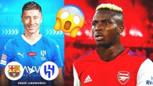 NEW TRANSFERS in FOOTBALL!  150 MILLIONS for LEWANDOWSKI - 130 MILLIONS for OSIMHEN! FOOTBALL NEWS