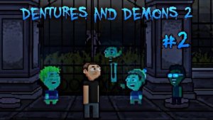 ДРУГАНЫ С ПЕРВОЙ ЧАСТИ ► Dentures and Demons #2
