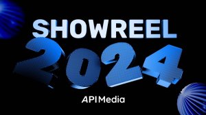 Showreel API Media 2024