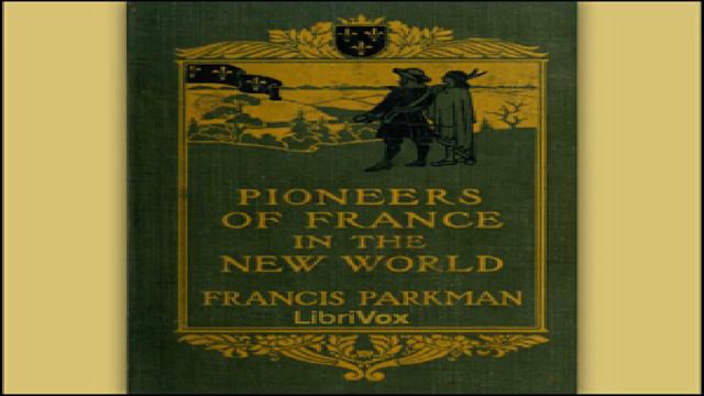 Pioneers of France in the New World | Francis Parkman, Jr. | Early Modern | Soundbook | 6/6