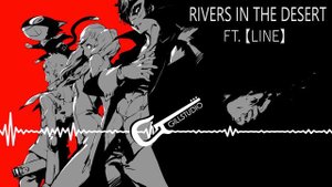 Persona 5 - Rivers in the Desert (Ft.【Line】) - Full Cover