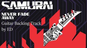 Samurai - Never Fade Away (Guitar Backing Track vs Vocal by ED)