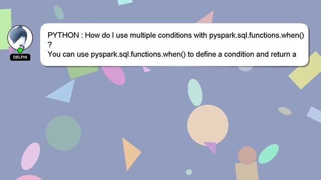 PYTHON : How do I use multiple conditions with pyspark.sql.functions.when()? смотреть онлайн