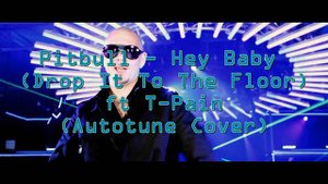 Pitbull - Hey Baby (Drop It To The Floor) ft T Pain (Autotune Cover)