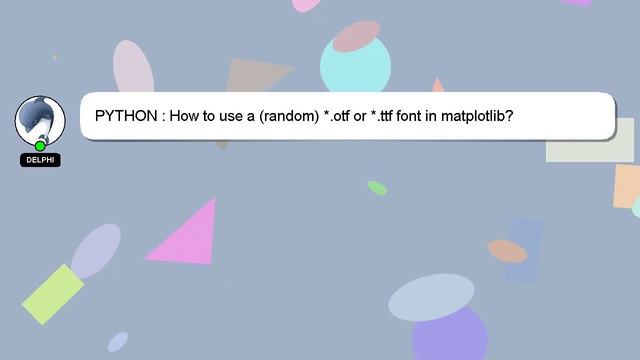 PYTHON : How to use a (random) *.otf or *.ttf font in matplotlib? смотреть онлайн