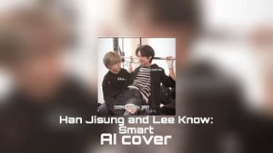 Han Jisung and Lee know: smart (AI Cover) by @mowwwi
