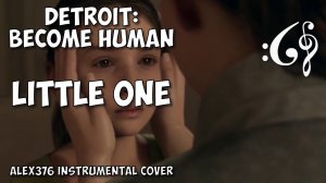 Detroit: Become Human- Little One (Alex376 Instrumental Cover)