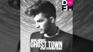 Adam Lambert — Ghost town (Ayur Tsyrenov DFM remix)