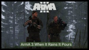 ArmA 3.When It Rains It Pours