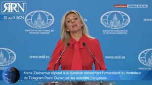 Maria Zakharova répond à la question concernant l'arrestation de Pavel Durov par les autorités