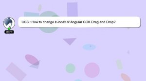 CSS : How to change z-index of Angular CDK Drag and Drop?