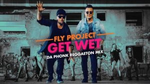 Fly Project - Get Wet | Da Phonk Reggaeton Mix