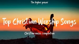 Top Christian Worship Songs 2023 ~ Playlist Hillsong Praise & Worship Songs