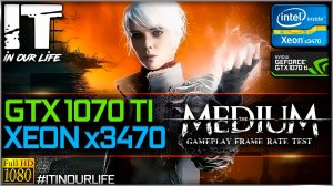 The Medium | Xeon x3470 + GTX 1070 Ti | Gameplay | Frame Rate Test | 1080p