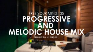 Progressive House and Melodic Techno Mix. Free your mind 135 - mixed by Dj Ragee