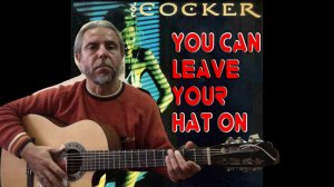 Joe Cocker - You Can Leave Your Hat On-guitar Cover