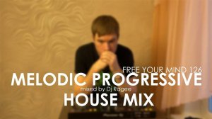 Melodic and Progressive House Mix. Free your mind 126 - mixed by Dj Ragee