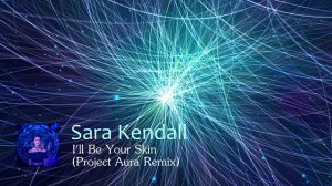 Sara Kendall - I'll Be Your Skin(Project Aura Remix)
