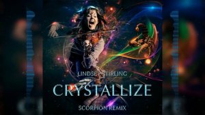 Lindsey Stirling - Crystallize (Scorpion Remix)