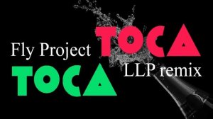 Fly Project - Toca Toca | LLP Remix